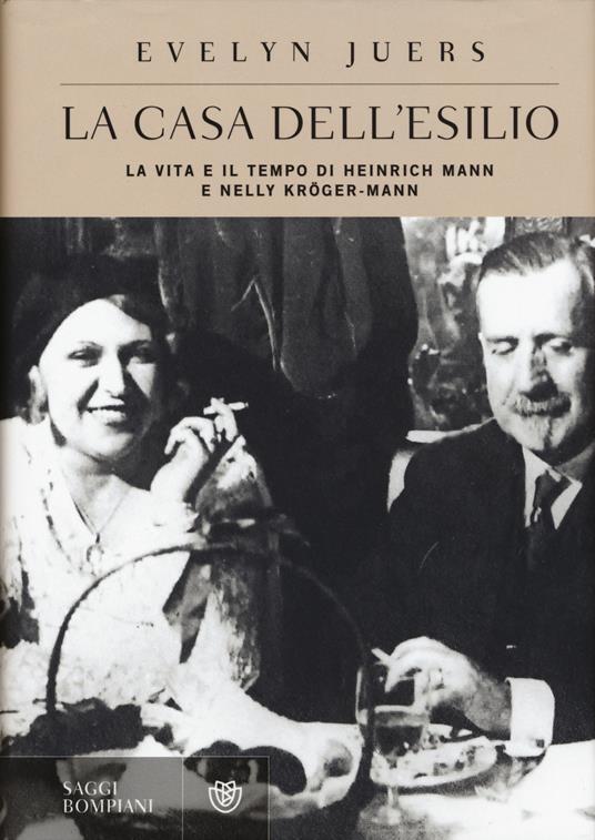 La casa dell'esilio. La vita e il tempo di Heinrich Mann e Nelly Kröger-Mann - Evelyn Juers - copertina