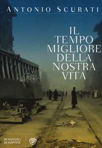 Libro Il tempo migliore della nostra vita Antonio Scurati