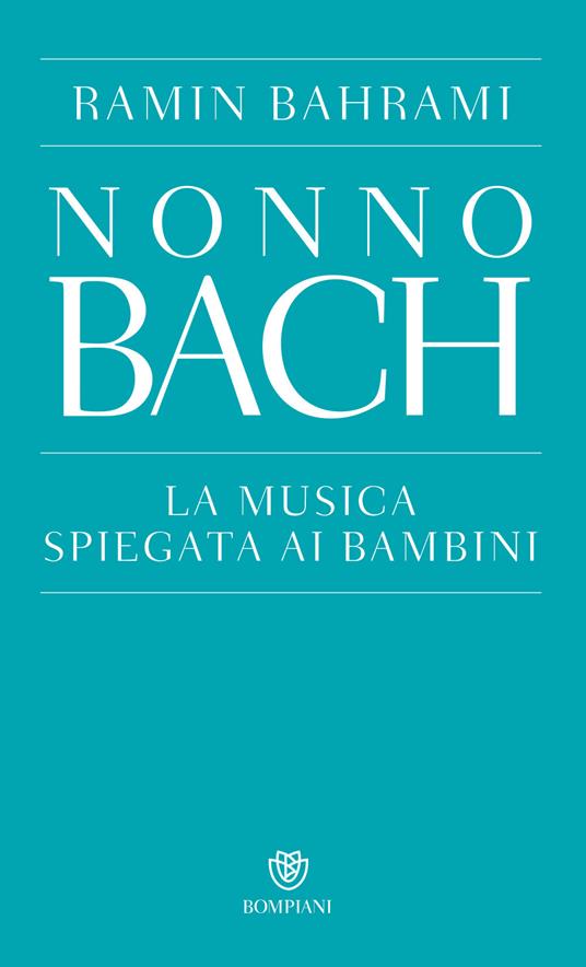 Nonno Bach. La musica spiegata ai bambini - Ramin Bahrami - copertina