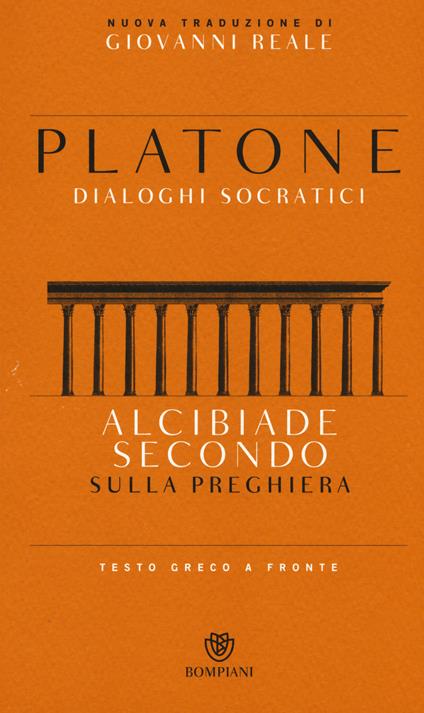 Alcibiade secondo. Sulla preghiera. Dialoghi socratici. Testo greco a fronte - Platone - copertina