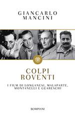 Colpi roventi. I film di Longanesi, Malaparte, Montanelli e Guareschi