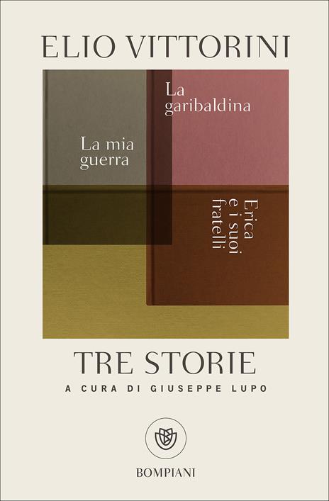 Tre storie. La mia guerra. Erica e i suoi fratelli. La garibaldina - Elio Vittorini - copertina