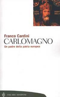 Carlomagno. Un padre della patria europea - Franco Cardini - copertina