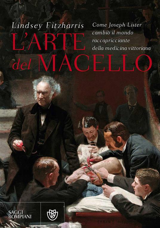 L'arte del macello. Come Joseph Lister cambiò il mondo raccapricciante della medicina vittoriana - Lindsey Fitzharris - copertina