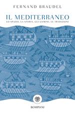 Il mediterraneo. Lo spazio, la storia, gli uomini, le tradizioni