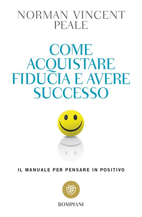 Come acquistare fiducia e avere successo. Il manuale per pensare positivo - Norman Vincent Peale - copertina