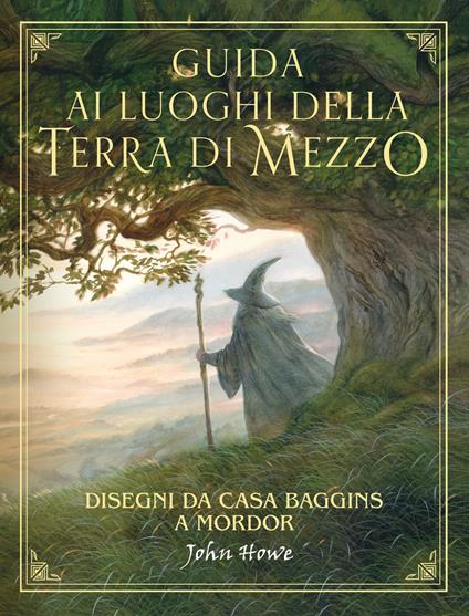 Guida ai luoghi della Terra di Mezzo. Disegni da casa Baggins a Mordor - John Howe - copertina