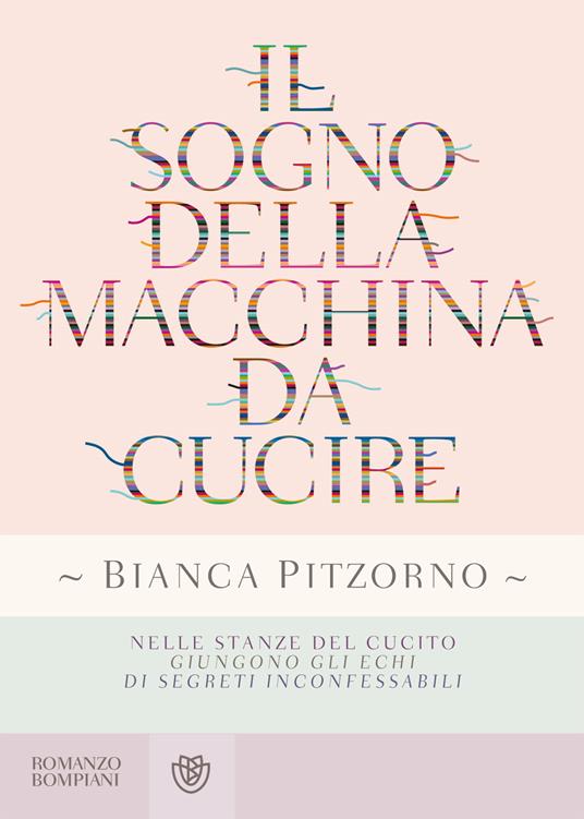 Il sogno della macchina da cucire - Bianca Pitzorno - Libro - Bompiani -  Narratori italiani | Feltrinelli