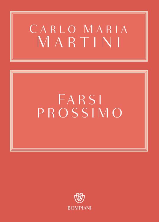 Farsi prossimo. Uomini e donne che hanno smesso di pensare a se stessi - Carlo Maria Martini - copertina