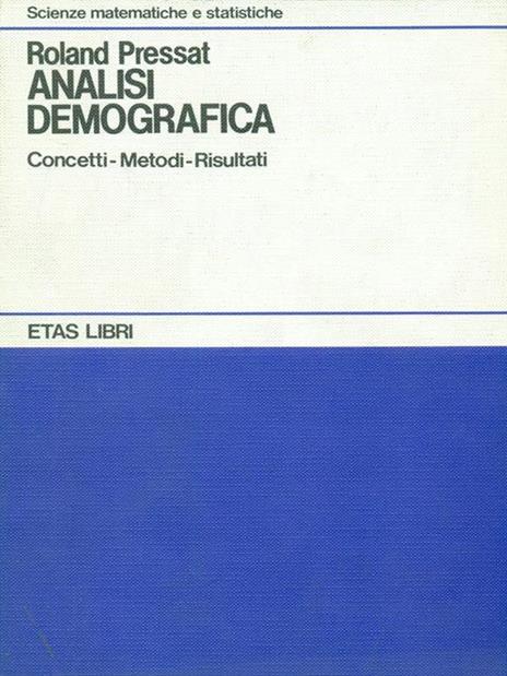 Analisi demografica. Concetti metodi risultati - Roland Pressat - 3