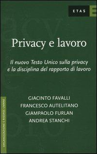 Privacy e lavoro. Il nuovo Testo Unico sulla privacy e la disciplina del rapporto di lavoro - copertina