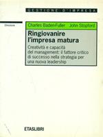 Ringiovanire l'impresa matura. Creatività e capacità del management: il fattore critico di successo nella strategia per una nuova leadership