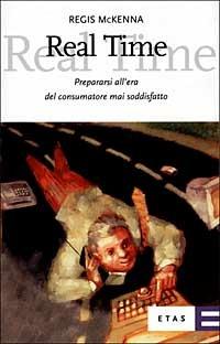 Real time. Prepararsi all'era del consumatore mai soddisfatto - Regis McKenna - 4