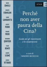 Perché non avere paura della Cina? Guida per gli investimenti e la cooperazione - Sandro Bicocchi - copertina