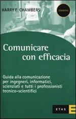 Comunicare con efficacia. Guida alla comunicazione per ingegneri, informatici, scienziati e tutti i professionisti tecnico-scientifici