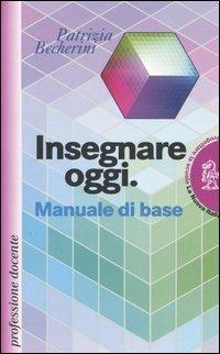 Insegnare oggi. Manuale di base - Patrizia Becherini - copertina