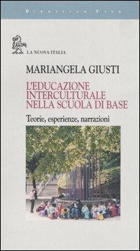 L'educazione interculturale nella scuola di base. Teorie, esperienze, narrazioni - Mariangela Giusti - copertina