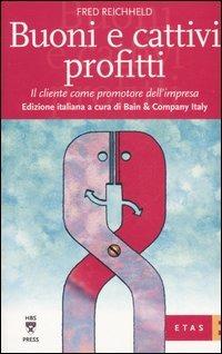 Buoni e cattivi profitti. Il cliente come promotore dell'impresa - Fred Reichheld - copertina