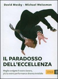 Il paradosso dell'eccellenza - David Mosby,Michael Weissman - copertina