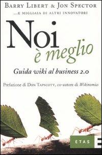 Noi è meglio. Guida wiki al business 2.0 - Barry Libert,Jon Spector - copertina