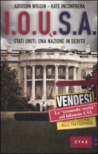 I.O.U.S.A. Stati Uniti: Una nazione in debito - Addison Wiggin,Kate Incontrera,Dorianne Perrucci - copertina