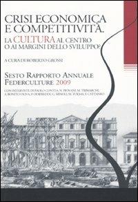 Crisi economica e competitività. La cultura al centro o ai margini dello sviluppo? Sesto rapporto annuale Federculture 2009 - copertina