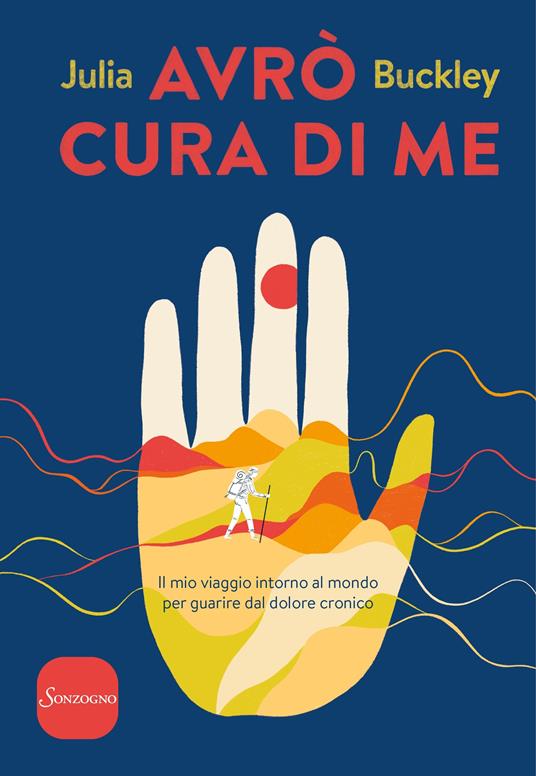 Avrò cura di me. Il mio viaggio intorno al mondo per guarire dal dolore cronico - Julia Buckley,Matteo Curtoni,Maura Parolini - ebook