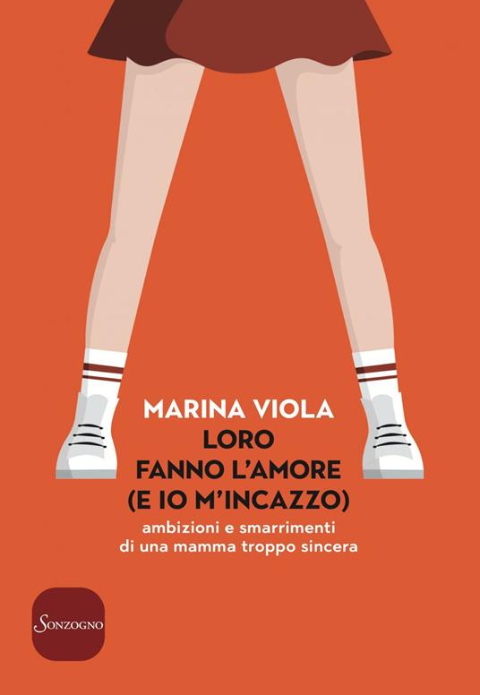 Loro fanno l'amore (e io m'incazzo). Ambizioni e smarrimenti di una mamma troppo sincera - Marina Viola - ebook - 3