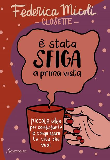 È stata sfiga a prima vista. Piccole idee per combatterla e conquistare la vita che vuoi - Federica Micoli - copertina