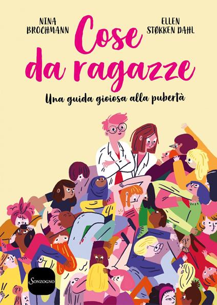 Cose da ragazze. Una guida gioiosa alla pubertà - Nina Brochmann,Ellen Støkken Dahl,Magnhild Winsnes,Claudia Valeria Letizia - ebook