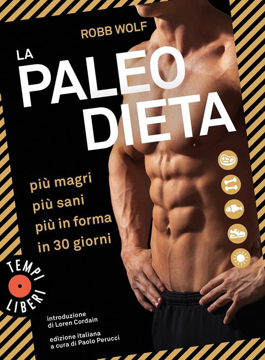 La paleo dieta. Più magri, più sani, più in forma in 30 giorni - Robb Wolf - copertina