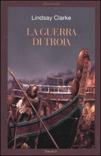 La guerra di Troia - Lindsay Clarke - copertina