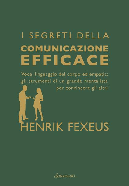 I segreti della comunicazione efficace. Voce, linguaggio del corpo ed empatia: gli strumenti di un grande mentalista per convincere gli altri - Henrik Fexeus - copertina