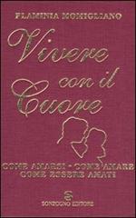 Vivere con il cuore. Come amarsi, come amare, come essere amati