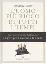 L' uomo più ricco di tutti i tempi. Dai proverbi di Re Salomone, i segreti per il successo e la felicità