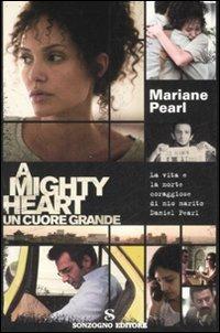 A mighty heart. Un cuore grande. La vita e la morte coraggiose di mio marito Daniel Pearl - Mariane Pearl - copertina