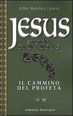 Jesus. Storia di un uomo. Vol. 2: Il cammino del profeta.