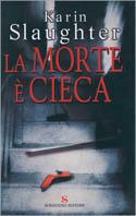 La morte è cieca - Karin Slaughter - copertina