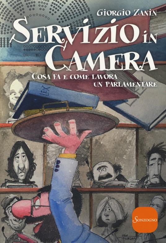 Servizio in camera. Come fa e come lavora un parlamentare - Giorgio Zanin - copertina