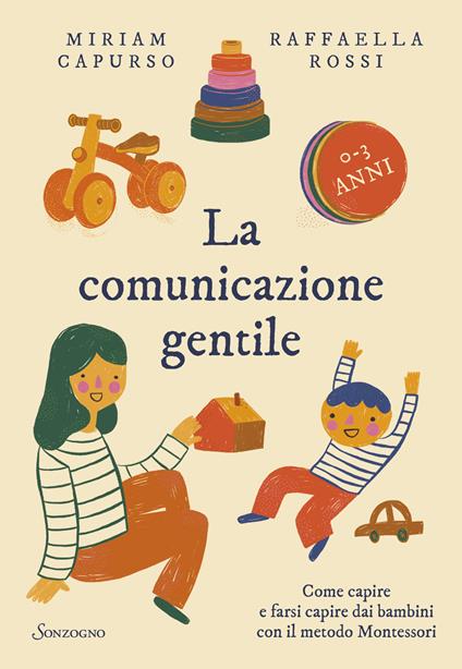 La comunicazione gentile. Come capire e farsi capire dai bambini con il metodo Montessori - Miriam Capurso,Raffaella Rossi - copertina