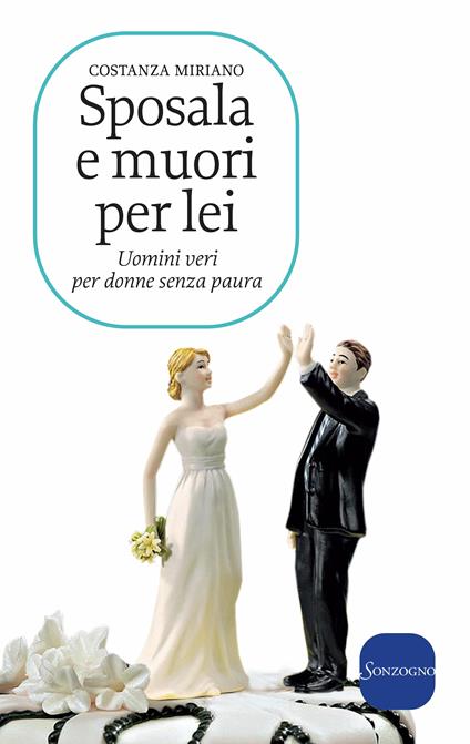 Sposala e muori per lei. Uomini veri per donne senza paura - Costanza Miriano - ebook