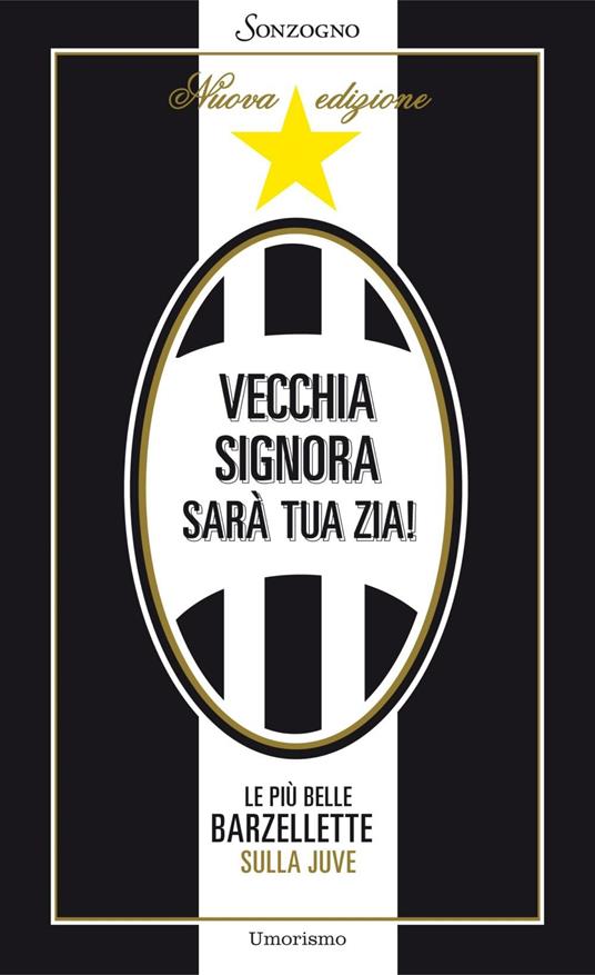 Vecchia signora sarà tua zia! Le più belle barzellette sulla Juve - Daniele Farina,Joe Navarro - ebook