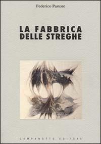 La fabbrica delle streghe. Saggio sui fondamenti teorici e ideologici della repressione della stregoneria nei secoli XIII-XVII - Federico Pastore - copertina