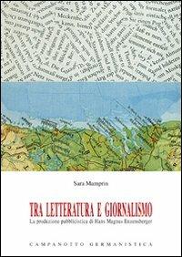 Tra letteratura e giornalismo. La produzione pubblicistica di Hans Magnus Enzensberger - Sara Mamprin - copertina