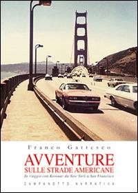 Avventure sulle strade americane. In viaggio con Kerouac da New York a San Francisco, il Far West e la Route 66 - Franco Gattesco - copertina