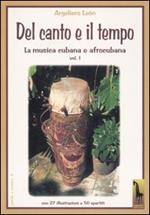 Il canto e il tempo. La musica cubana e afrocubana. Vol. 1: Del canto e il tempo.