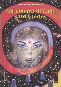 Gli amanti di lady Chat-terley. Viaggio nell'universo delle chat-lines - Antonello Chichiricco - copertina