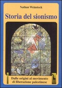 Storia del sionismo. Dalle origini al movimento di liberazione palestinese - Nathan Weinstock - copertina