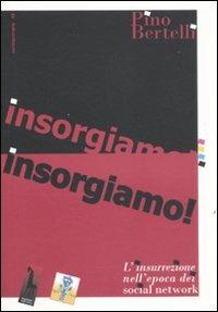 Insorgiamo! L'insurrezione nell'epoca dei social network - Pino Bertelli - copertina