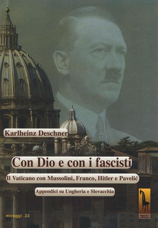 Con Dio e con i fascisti. Il Vaticano con Mussolini, Franco, Hitler e Pavelic. Appendici su Ungheria e Slovacchia - Karlheinz Deschner - copertina